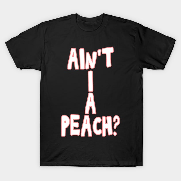 Ain't I a peach girl empowering quote T-Shirt by Captain-Jackson